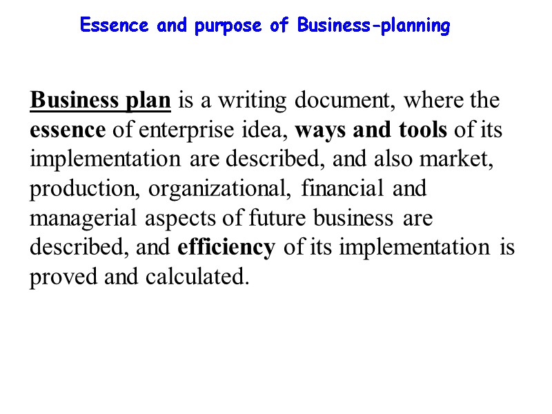Essence and purpose of Business-planning  Business plan is a writing document, where the